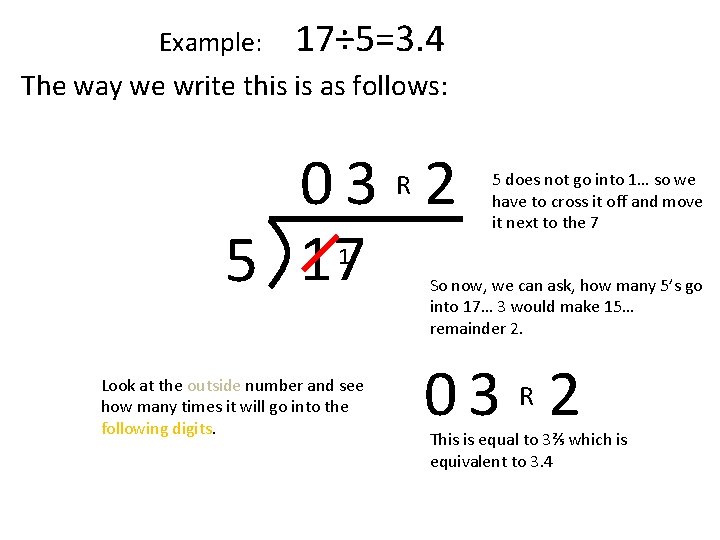 Example: 17÷ 5=3. 4 The way we write this is as follows: 03 2