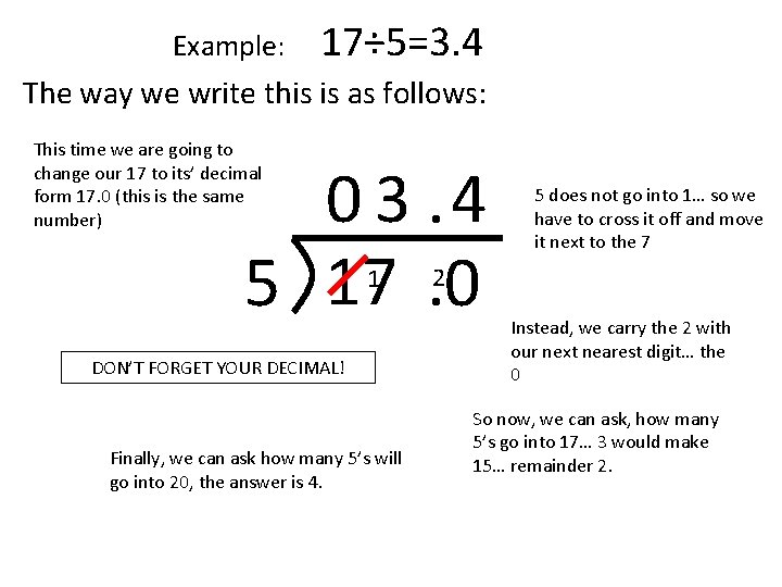 Example: 17÷ 5=3. 4 The way we write this is as follows: This time