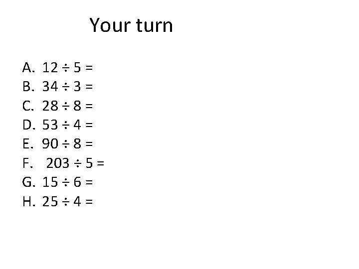 Your turn A. B. C. D. E. F. G. H. 12 ÷ 5 =