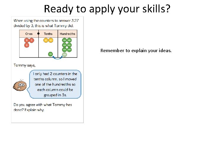 Ready to apply your skills? Remember to explain your ideas. 