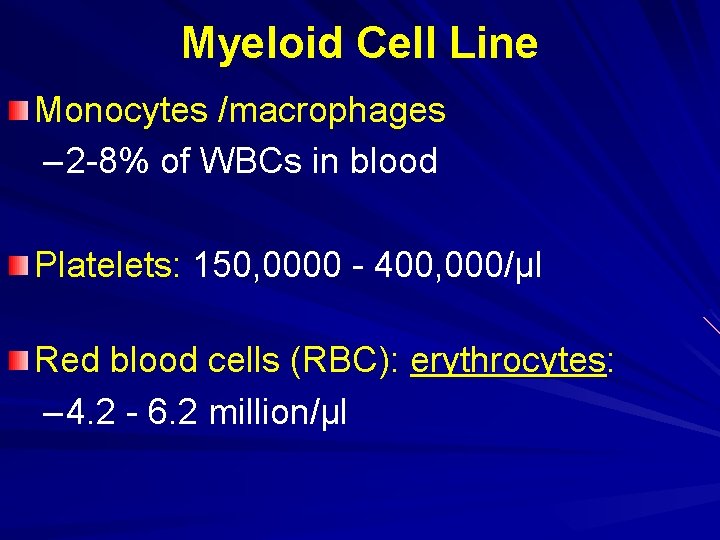 Myeloid Cell Line Monocytes /macrophages – 2 -8% of WBCs in blood Platelets: 150,