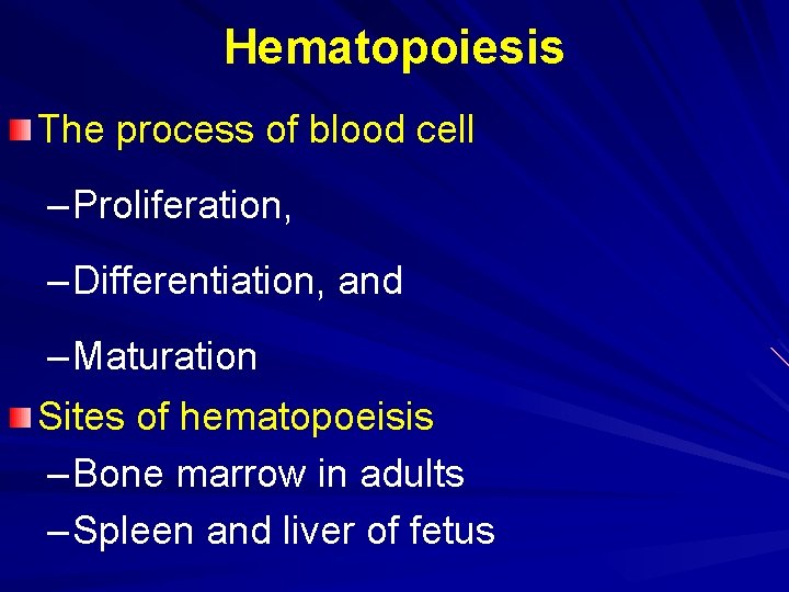 Hematopoiesis The process of blood cell – Proliferation, – Differentiation, and – Maturation Sites