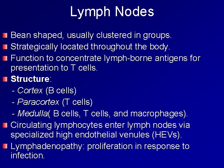 Lymph Nodes Bean shaped, usually clustered in groups. Strategically located throughout the body. Function