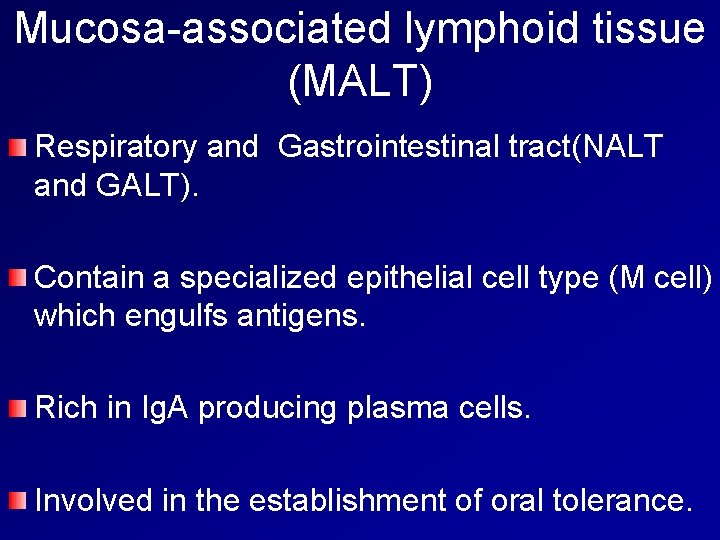 Mucosa-associated lymphoid tissue (MALT) Respiratory and Gastrointestinal tract(NALT and GALT). Contain a specialized epithelial