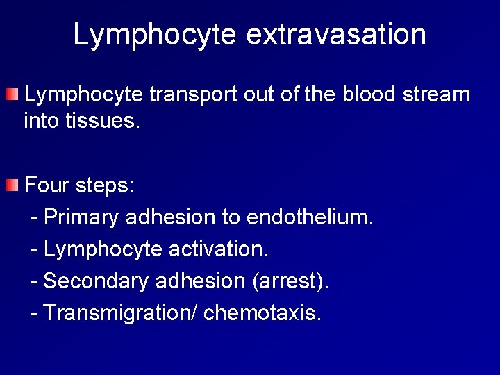 Lymphocyte extravasation Lymphocyte transport out of the blood stream into tissues. Four steps: -