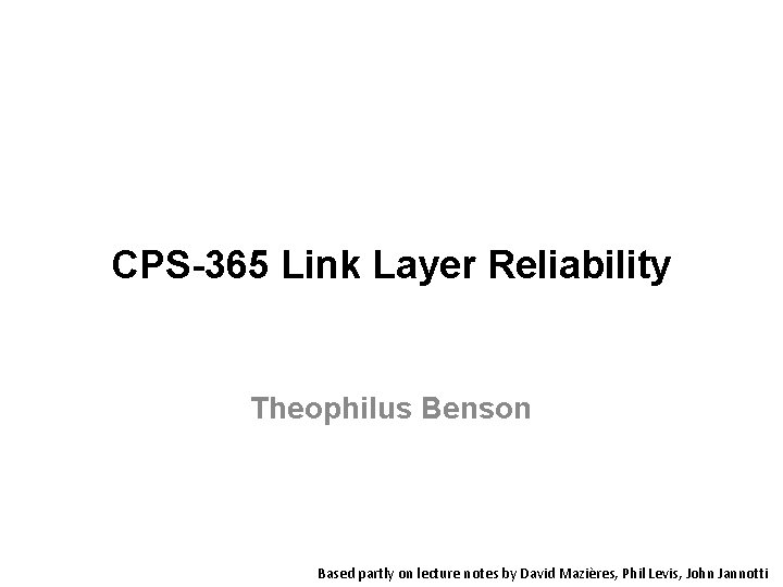CPS-365 Link Layer Reliability Theophilus Benson Based partly on lecture notes by David Mazières,