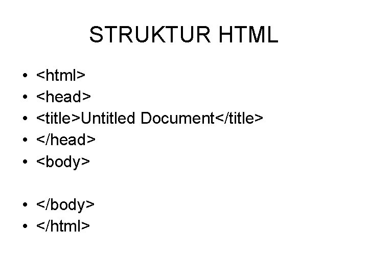 STRUKTUR HTML • • • <html> <head> <title>Untitled Document</title> </head> <body> • </body> •