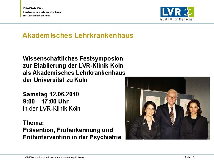 LVR-Klinik Köln Akademisches Lehrkrankenhaus der Universität zu Köln Akademisches Lehrkrankenhaus Wissenschaftliches Festsymposion zur Etablierung