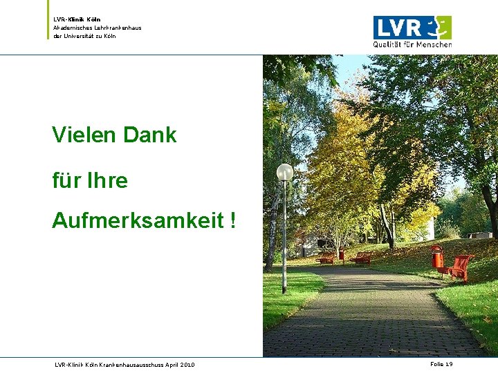 LVR-Klinik Köln Akademisches Lehrkrankenhaus der Universität zu Köln Vielen Dank für Ihre Aufmerksamkeit !