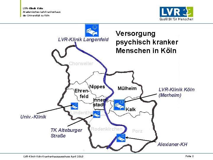 LVR-Klinik Köln Akademisches Lehrkrankenhaus der Universität zu Köln LVR-Klinik Langenfeld Versorgung psychisch kranker Menschen