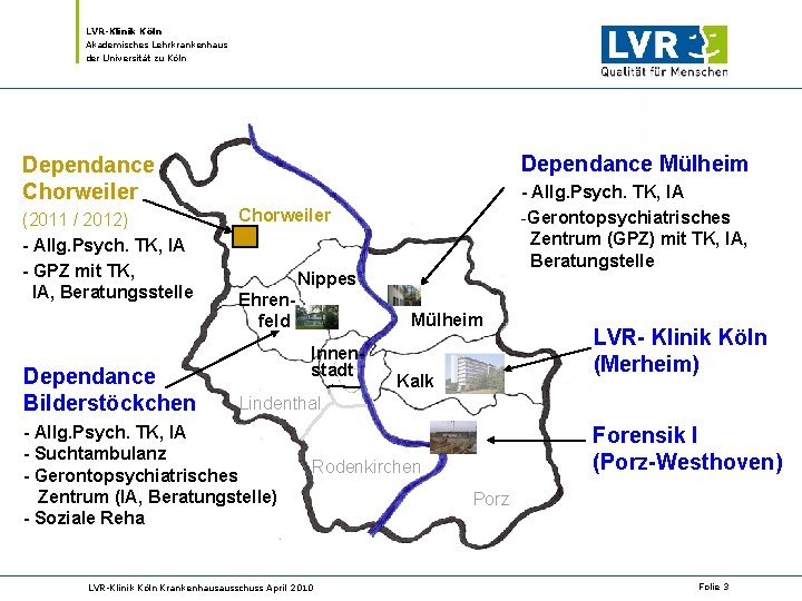 LVR-Klinik Köln Akademisches Lehrkrankenhaus der Universität zu Köln Dependance Mülheim Dependance Chorweiler (2011 /