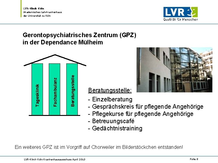 LVR-Klinik Köln Akademisches Lehrkrankenhaus der Universität zu Köln Beratungsstelle Fachambulanz Tagesklinik Gerontopsychiatrisches Zentrum (GPZ)