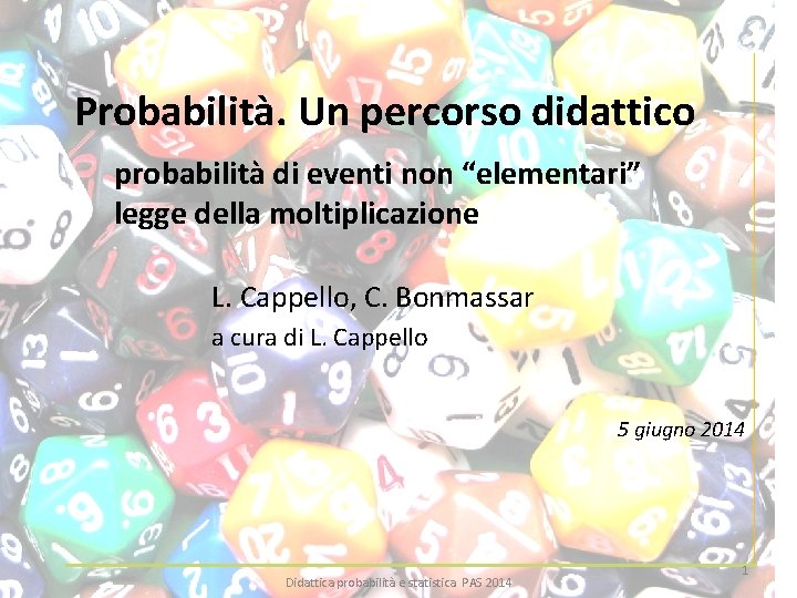 Probabilità. Un percorso didattico probabilità di eventi non “elementari” legge della moltiplicazione L. Cappello,