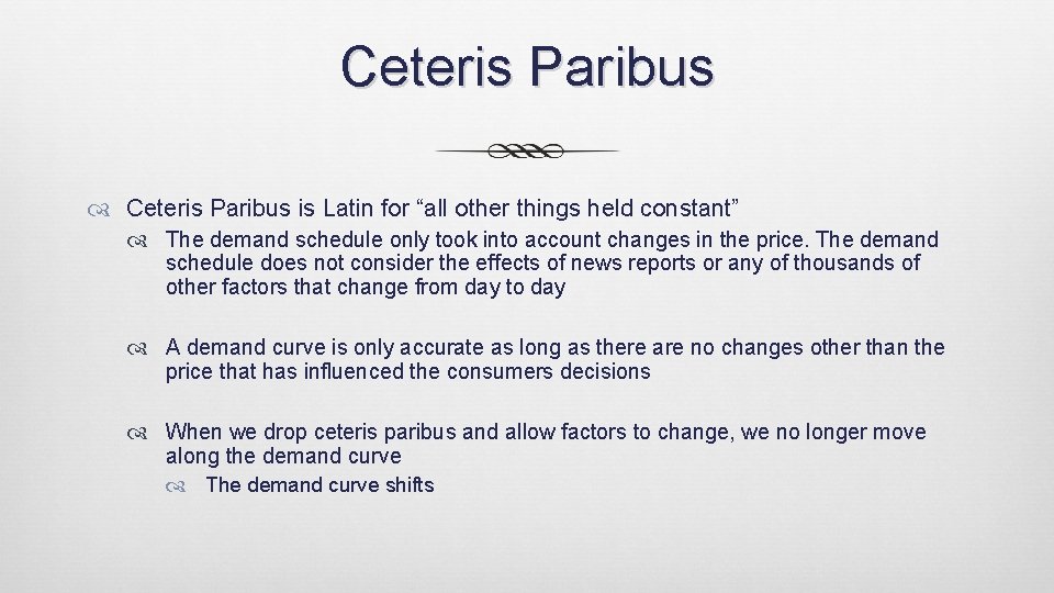 Ceteris Paribus is Latin for “all other things held constant” The demand schedule only