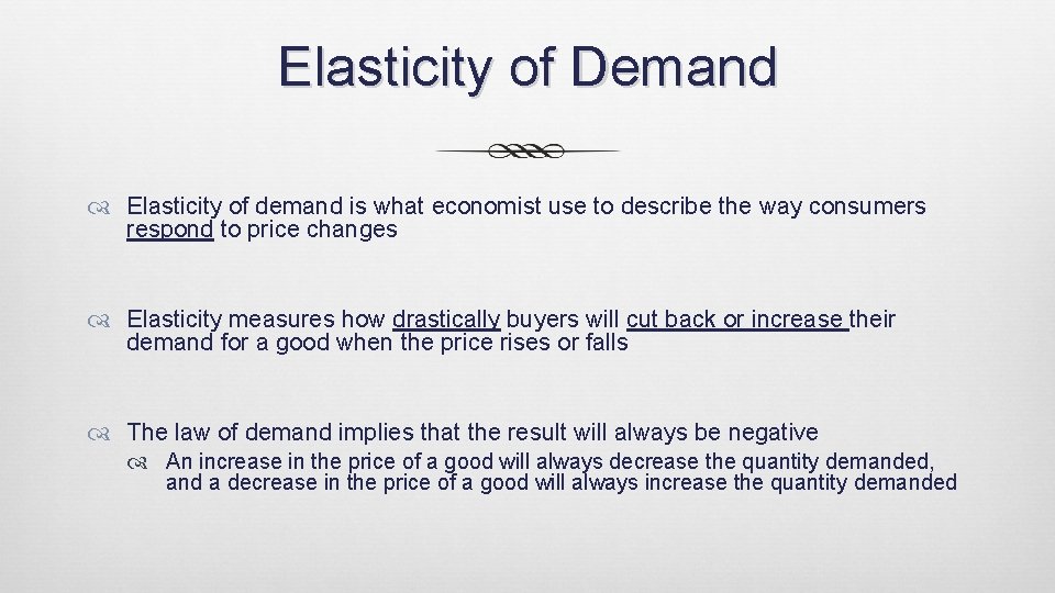 Elasticity of Demand Elasticity of demand is what economist use to describe the way