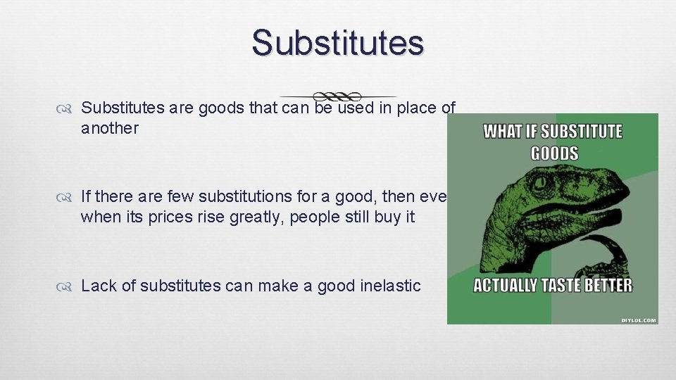 Substitutes are goods that can be used in place of another If there are