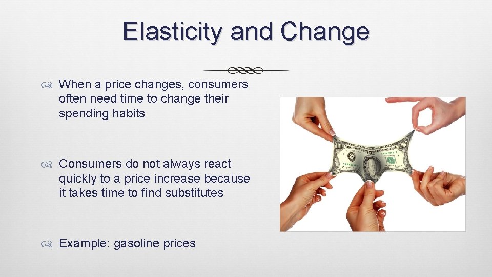Elasticity and Change When a price changes, consumers often need time to change their