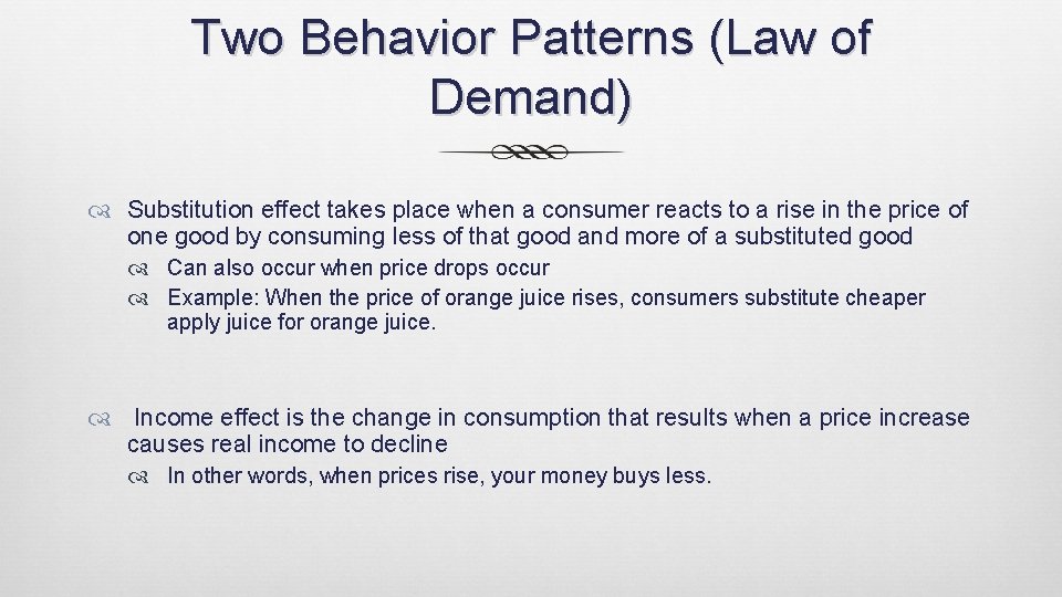Two Behavior Patterns (Law of Demand) Substitution effect takes place when a consumer reacts