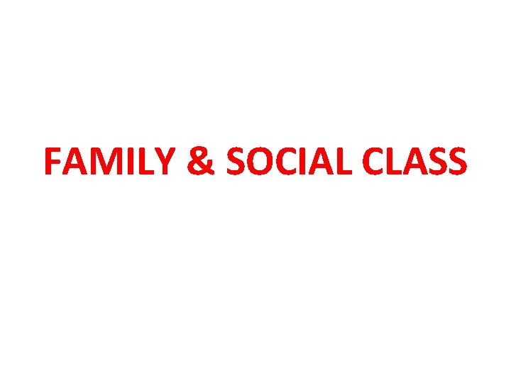 FAMILY & SOCIAL CLASS 