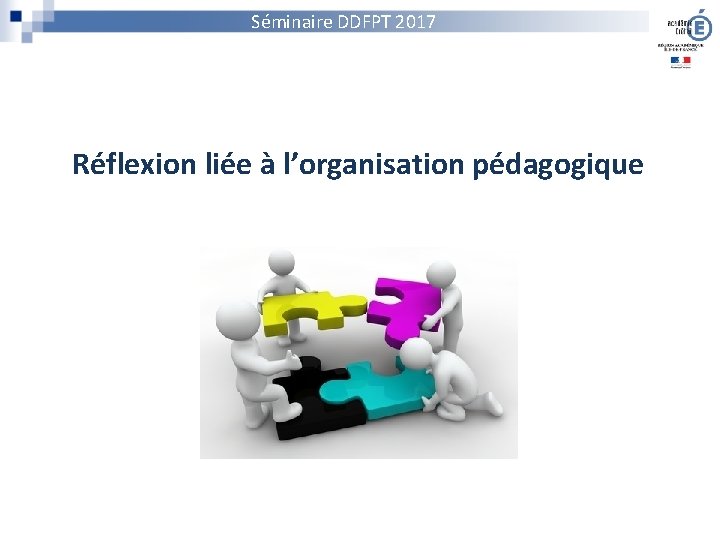 Séminaire DDFPT 2017 Réflexion liée à l’organisation pédagogique 