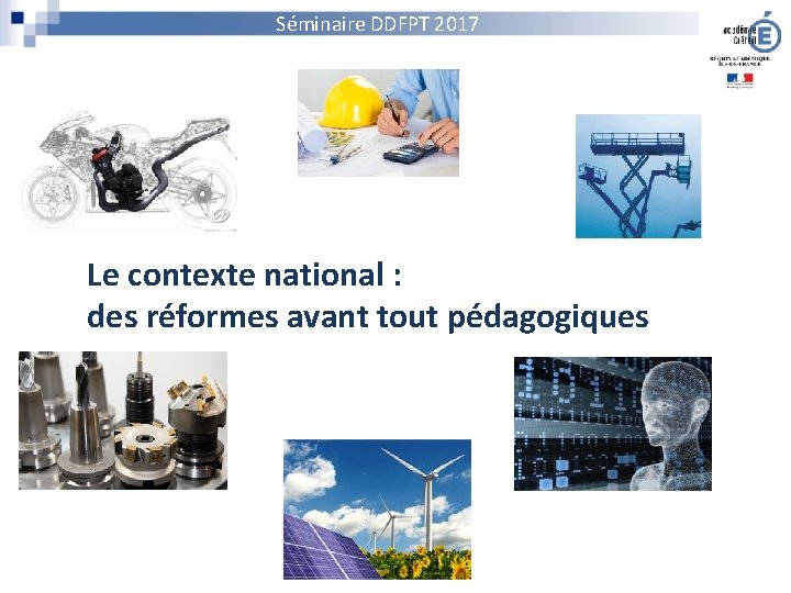 Séminaire DDFPT 2017 Le contexte national : des réformes avant tout pédagogiques 