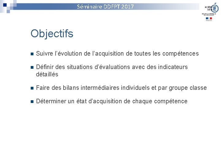 Séminaire DDFPT 2017 Objectifs n Suivre l’évolution de l’acquisition de toutes les compétences n