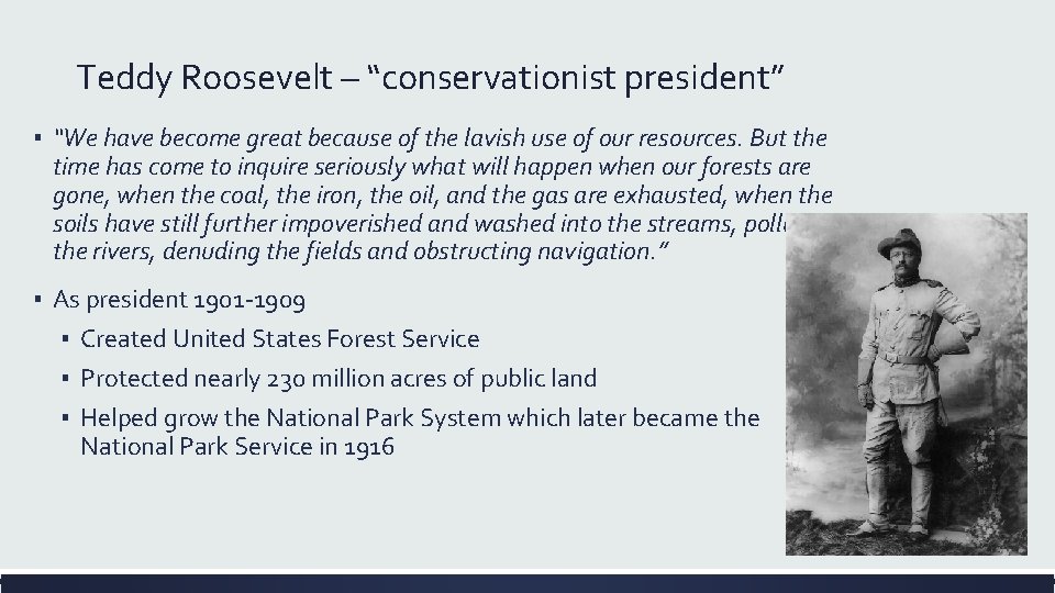 Teddy Roosevelt – “conservationist president” ▪ “We have become great because of the lavish