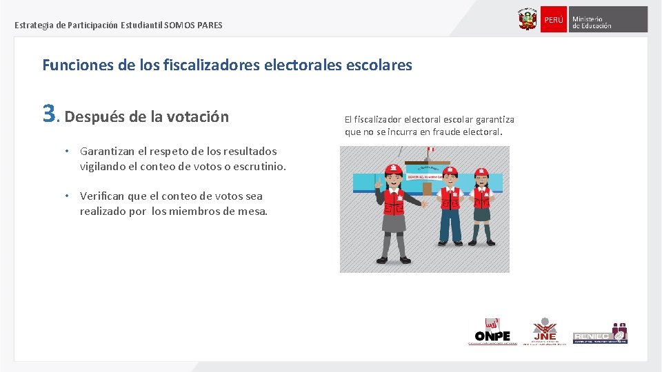 Estrategia de Participación Estudiantil SOMOS PARES Funciones de los fiscalizadores electorales escolares 3. Después