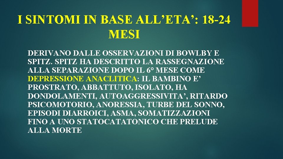 I SINTOMI IN BASE ALL’ETA’: 18 -24 MESI DERIVANO DALLE OSSERVAZIONI DI BOWLBY E