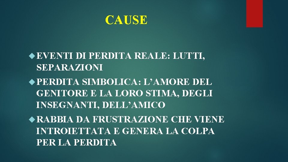 CAUSE EVENTI DI PERDITA REALE: LUTTI, SEPARAZIONI PERDITA SIMBOLICA: L’AMORE DEL GENITORE E LA