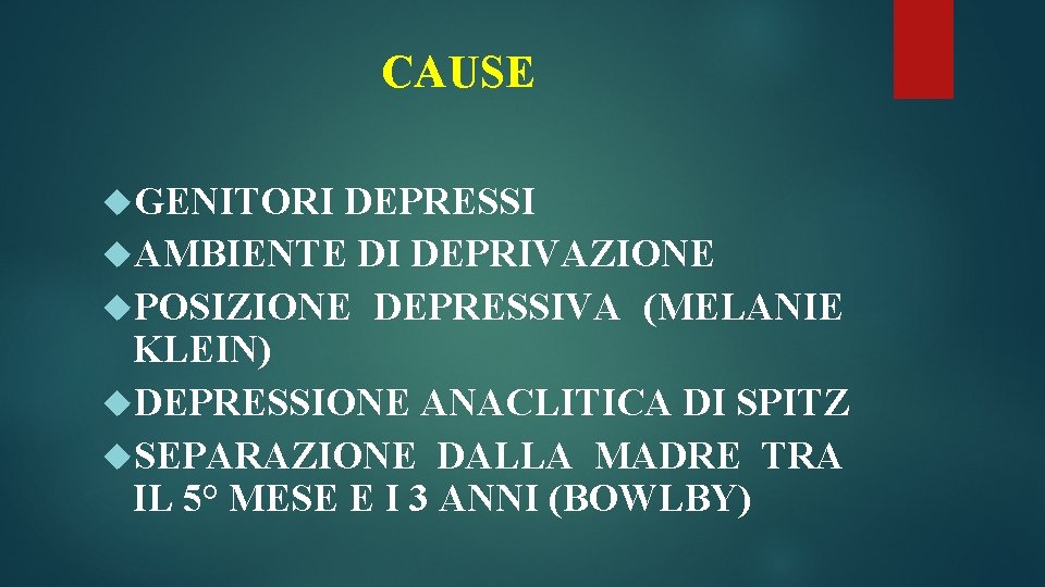 CAUSE GENITORI DEPRESSI AMBIENTE DI DEPRIVAZIONE POSIZIONE DEPRESSIVA (MELANIE KLEIN) DEPRESSIONE ANACLITICA DI SPITZ