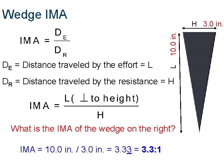 Wedge IMA DE = Distance traveled by the effort = L L 10. 0