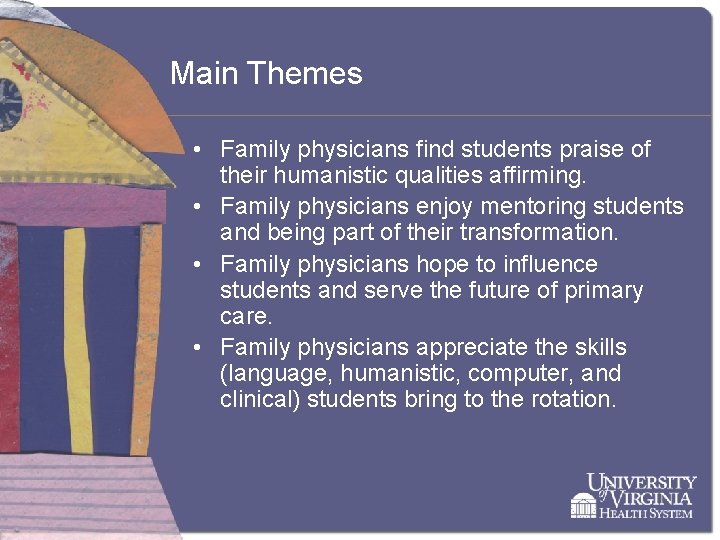 Main Themes • Family physicians find students praise of their humanistic qualities affirming. •