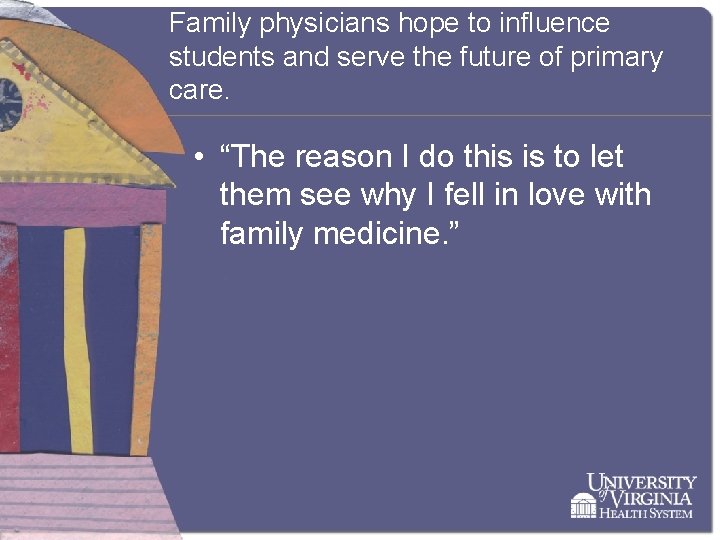 Family physicians hope to influence students and serve the future of primary care. •