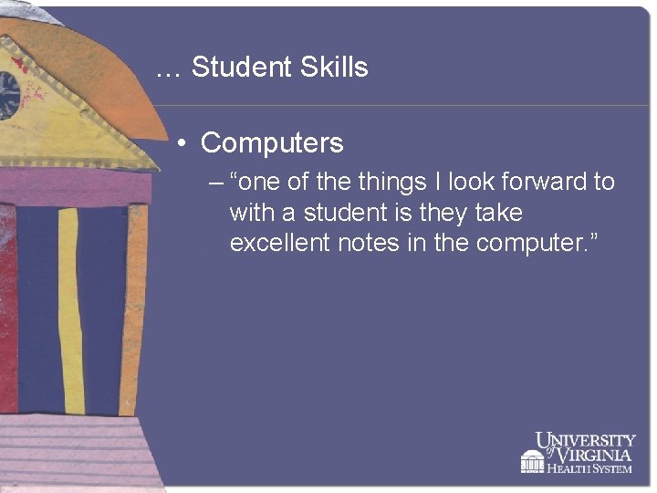 … Student Skills • Computers – “one of the things I look forward to