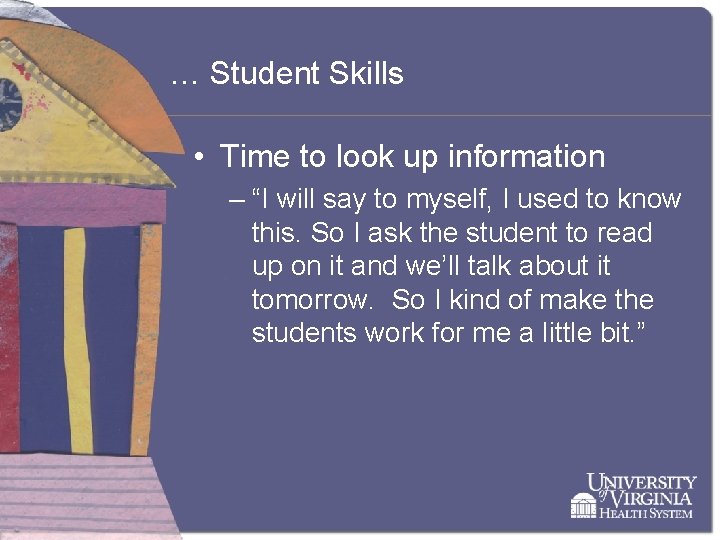 … Student Skills • Time to look up information – “I will say to