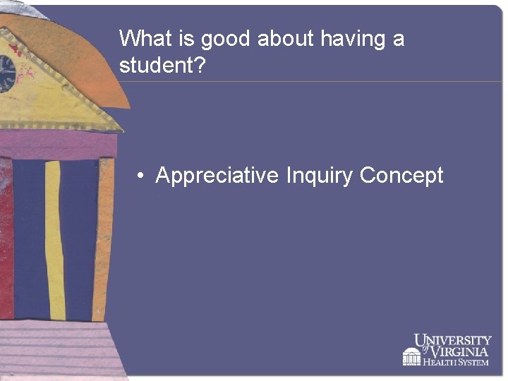 What is good about having a student? • Appreciative Inquiry Concept 