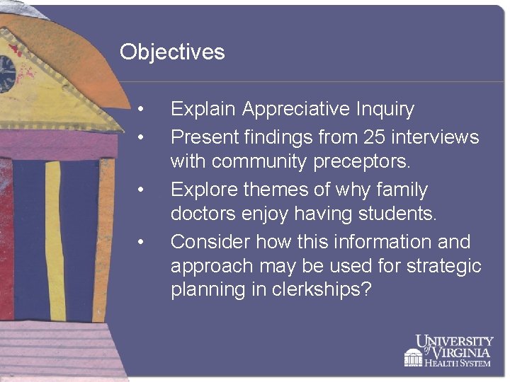 Objectives • • Explain Appreciative Inquiry Present findings from 25 interviews with community preceptors.