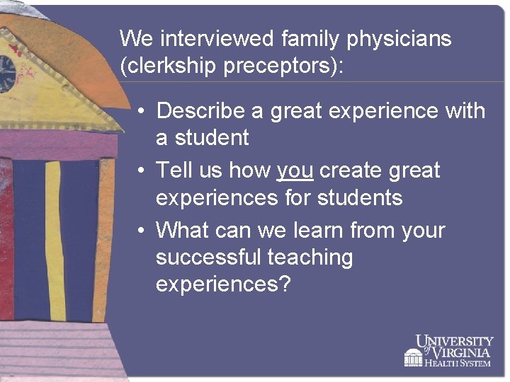 We interviewed family physicians (clerkship preceptors): • Describe a great experience with a student