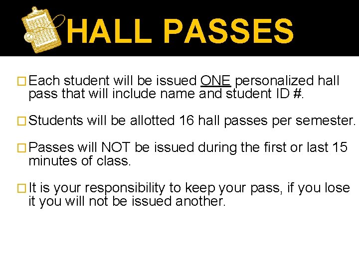 HALL PASSES � Each student will be issued ONE personalized hall pass that will
