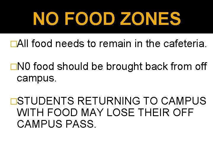 NO FOOD ZONES �All food needs to remain in the cafeteria. �N 0 food