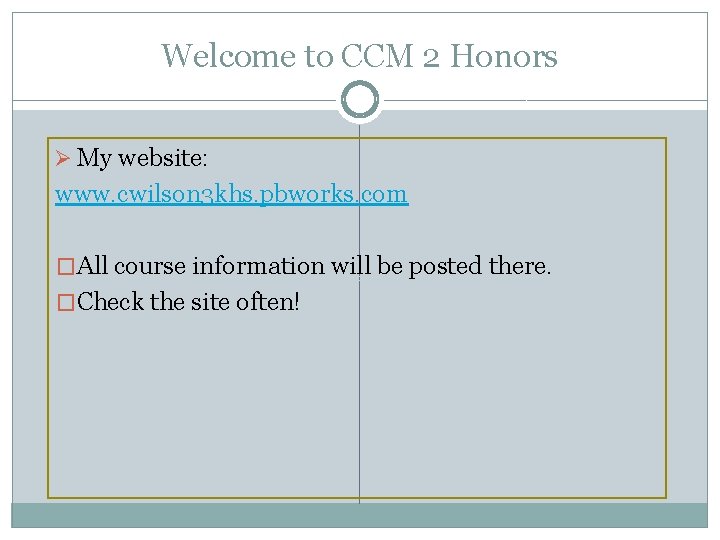 Welcome to CCM 2 Honors Ø My website: www. cwilson 3 khs. pbworks. com