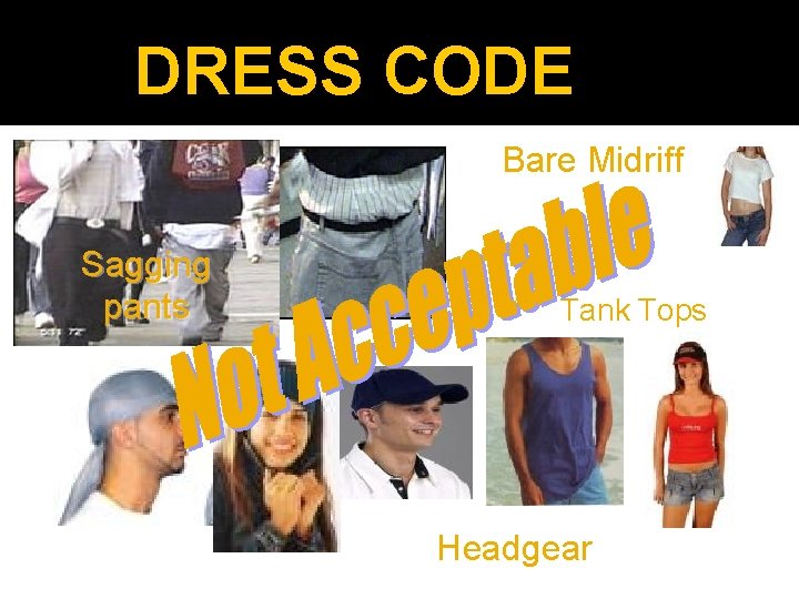 DRESS CODE Bare Midriff Sagging Pants Sagging pants Tank Tops Headgear 