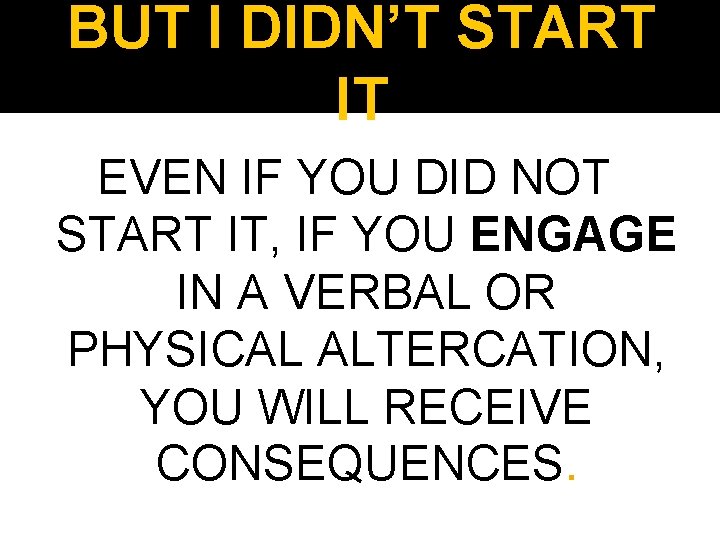 BUT I DIDN’T START IT EVEN IF YOU DID NOT START IT, IF YOU