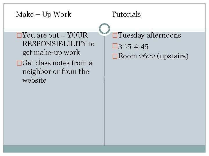 Make – Up Work Tutorials �You are out = YOUR �Tuesday afternoons RESPONSIBLILITY to