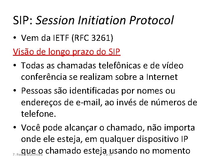 SIP: Session Initiation Protocol • Vem da IETF (RFC 3261) Visão de longo prazo