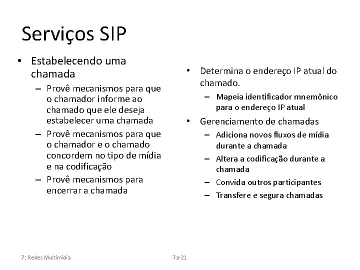 Serviços SIP • Estabelecendo uma chamada – Provê mecanismos para que o chamador informe