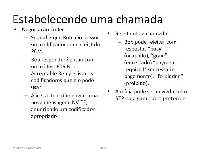 Estabelecendo uma chamada • Negociação Codec: – Suponha que Bob não possui um codificador