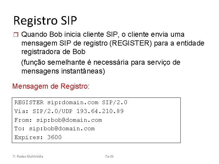 Registro SIP r Quando Bob inicia cliente SIP, o cliente envia uma mensagem SIP