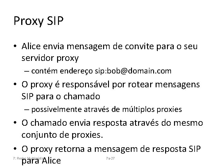 Proxy SIP • Alice envia mensagem de convite para o seu servidor proxy –